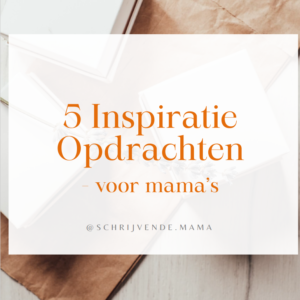 5 Inspiratie Opdrachten - Voor Mama's